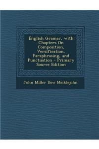 English Gramar, with Chapters on Composition, Versification, Paraphrasing, and Punctuation