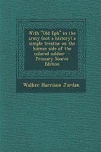 With Old Eph in the Army (Not a History) a Simple Treatise on the Human Side of the Colored Soldier