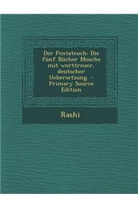 Der Pentateuch: Die Funf Bucher Mosche Mit Worttreuer, Deutscher Uebersetzung.