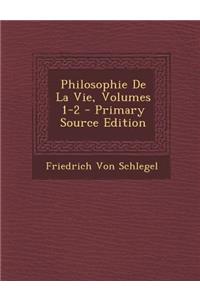 Philosophie de La Vie, Volumes 1-2 - Primary Source Edition
