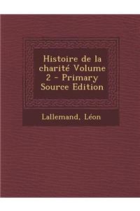 Histoire de la charité Volume 2 - Primary Source Edition