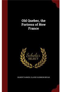 Old Quebec, the Fortress of New France
