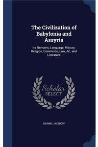 The Civilization of Babylonia and Assyria: Its Remains, Language, History, Religion, Commerce, Law, Art, and Literature