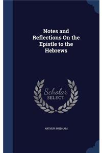 Notes and Reflections On the Epistle to the Hebrews