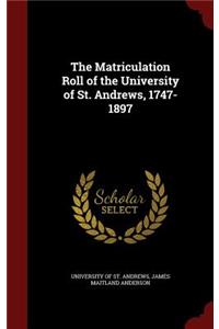 The Matriculation Roll of the University of St. Andrews, 1747-1897