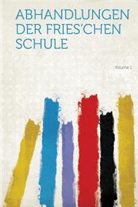 Abhandlungen Der Fries'chen Schule Volume 1