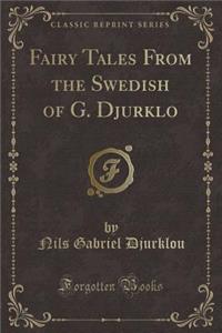 Fairy Tales from the Swedish of G. Djurklo (Classic Reprint)