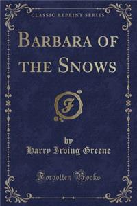 Barbara of the Snows (Classic Reprint)