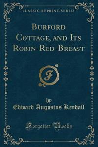 Burford Cottage, and Its Robin-Red-Breast (Classic Reprint)