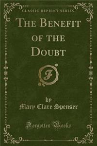 The Beneﬁt of the Doubt (Classic Reprint)