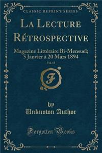 La Lecture Rï¿½trospective, Vol. 15: Magazine Littï¿½raire Bi-Mensuel; 5 Janvier ï¿½ 20 Mars 1894 (Classic Reprint)