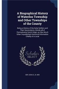 A Biographical History of Waterloo Township and Other Townships of the County