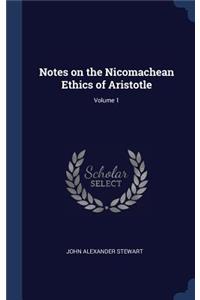 Notes on the Nicomachean Ethics of Aristotle; Volume 1