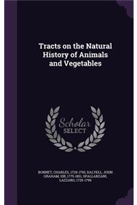 Tracts on the Natural History of Animals and Vegetables