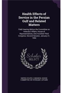 Health Effects of Service in the Persian Gulf and Related Matters