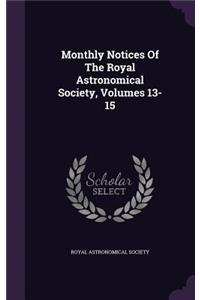 Monthly Notices of the Royal Astronomical Society, Volumes 13-15