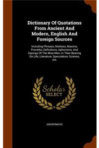 Dictionary Of Quotations From Ancient And Modern, English And Foreign Sources