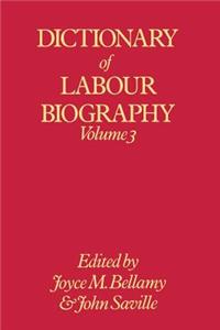 Dictionary of Labour Biography: Volume 3