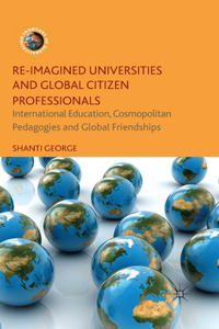 Re-Imagined Universities and Global Citizen Professionals