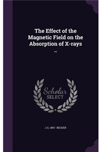 Effect of the Magnetic Field on the Absorption of X-rays ..
