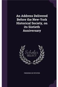 An Address Delivered Before the New-York Historical Society, on Its Sixtieth Anniversary