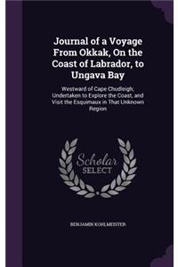 Journal of a Voyage From Okkak, On the Coast of Labrador, to Ungava Bay