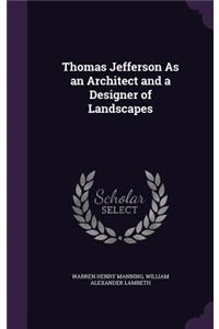 Thomas Jefferson As an Architect and a Designer of Landscapes