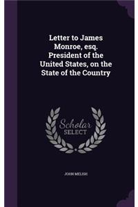 Letter to James Monroe, esq. President of the United States, on the State of the Country