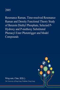 Resonance Raman, Time-Resolved Resonance Raman and Density Functional Theory Study of Benzoin Diethyl Phosphate, Selected P-Hydroxy and P-Methoxy Substituted Phenacyl Ester Phototrigger and Model Compounds