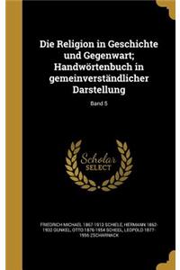 Religion in Geschichte und Gegenwart; Handwörtenbuch in gemeinverständlicher Darstellung; Band 5