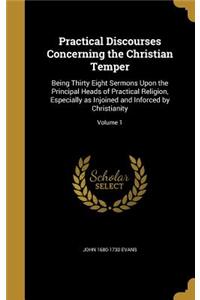Practical Discourses Concerning the Christian Temper