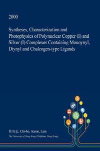 Syntheses, Characterization and Photophysics of Polynuclear Copper (I) and Silver (I) Complexes Containing Monoynyl, Diynyl and Chalcogen-Type Ligands