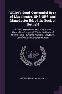 Willey's Semi-Centennial Book of Manchester, 1846-1896, and Manchester Ed. of the Book of Nutfield