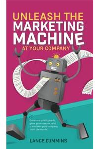 Unleash The Marketing Machine At Your Company