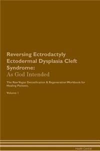 Reversing Ectrodactyly Ectodermal Dysplasia Cleft Syndrome: As God Intended the Raw Vegan Plant-Based Detoxification & Regeneration Workbook for Healing Patients. Volume 1
