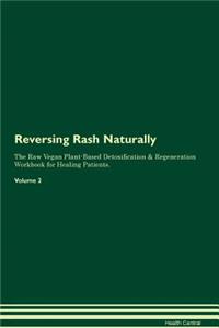 Reversing Rash Naturally the Raw Vegan Plant-Based Detoxification & Regeneration Workbook for Healing Patients. Volume 2