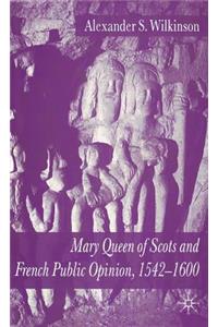 Mary Queen of Scots and French Public Opinion, 1542-1600
