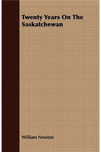 Twenty Years On The Saskatchewan