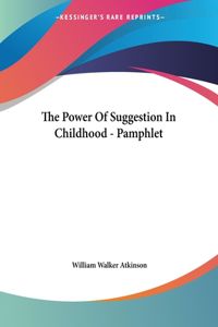 The Power Of Suggestion In Childhood - Pamphlet