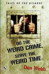 Do the Weird Crime, Serve the Weird Time