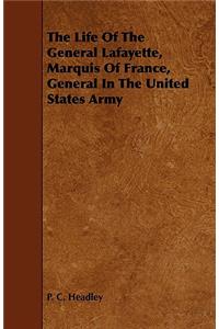 The Life of the General Lafayette, Marquis of France, General in the United States Army