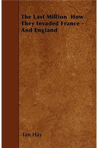 The Last Million How They Invaded France - And England