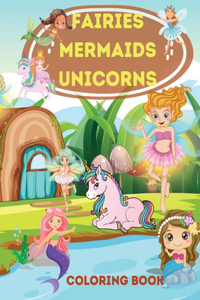 Fairies, Mermaids, Unicorns Coloring Book