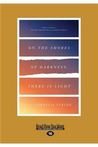 On the Shores of Darkness, There Is Light: A Novel (Large Print 16pt)
