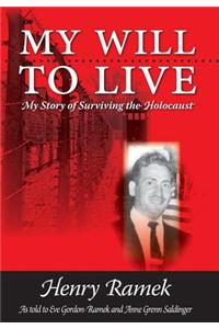 My Will to Live - My Story of Surviving the Holocaust