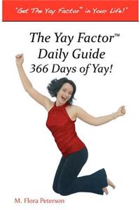 The Yay Factor(TM) Daily Guide 366 Days of Yay