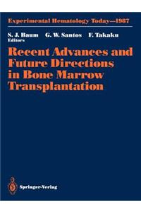 Recent Advances and Future Directions in Bone Marrow Transplantation: Proceedings of a Symposium Held in Conjunction with the 16th Annual Meeting of the International Society for Experimental Hematology, August 23-28, 