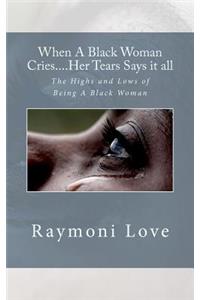 When a Black Woman Cries....Her Tears Says It All: The Highs and Lows of Being a Black Woman