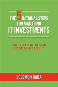 The 5 Rational Steps for Managing IT Investments