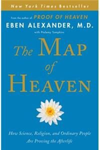 The Map of Heaven: How Science, Religion, and Ordinary People Are Proving the Afterlife